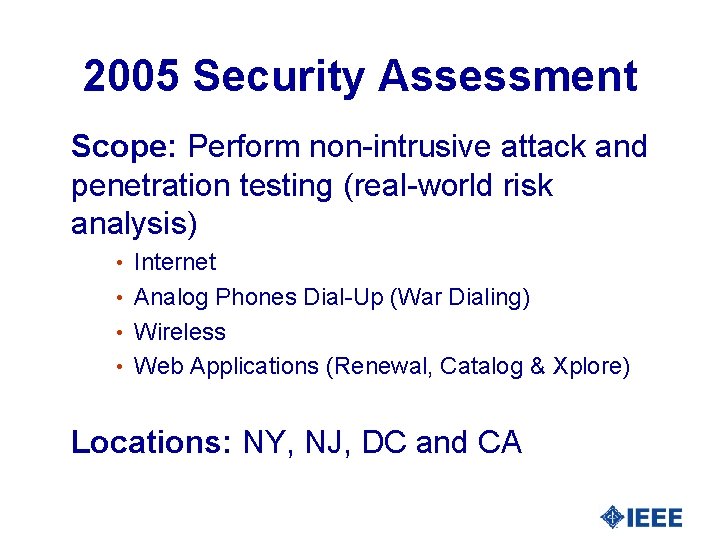 2005 Security Assessment Scope: Perform non-intrusive attack and penetration testing (real-world risk analysis) •