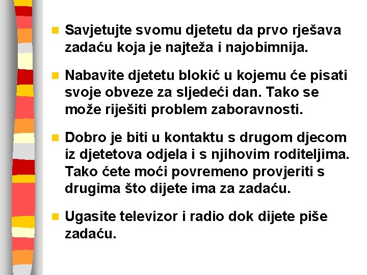 n Savjetujte svomu djetetu da prvo rješava zadaću koja je najteža i najobimnija. n