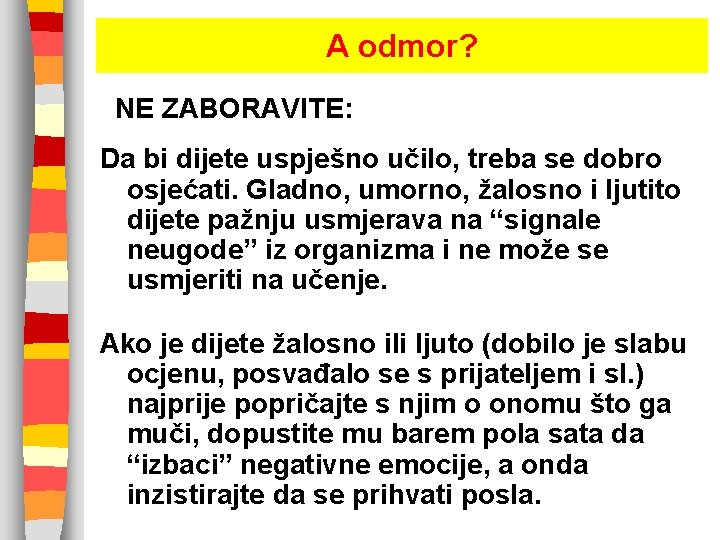 A odmor? NE ZABORAVITE: Da bi dijete uspješno učilo, treba se dobro osjećati. Gladno,