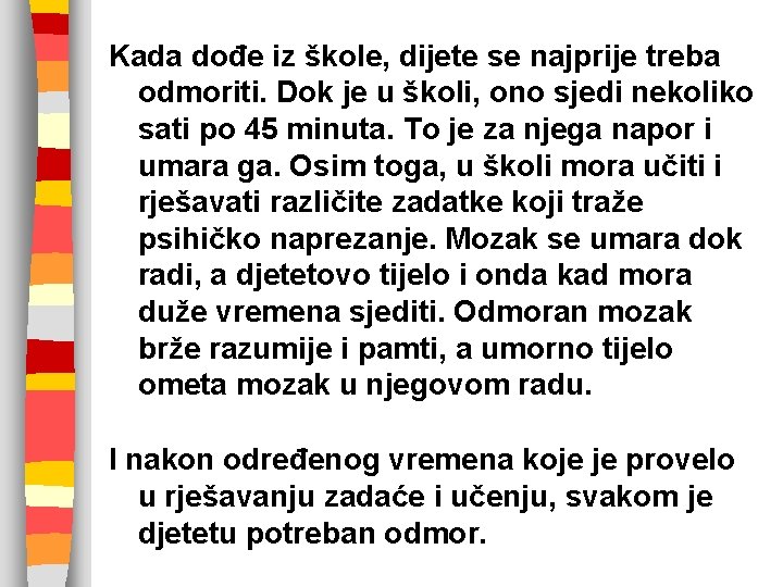 Kada dođe iz škole, dijete se najprije treba odmoriti. Dok je u školi, ono