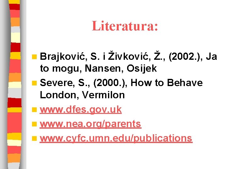 Literatura: n Brajković, S. i Živković, Ž. , (2002. ), Ja to mogu, Nansen,