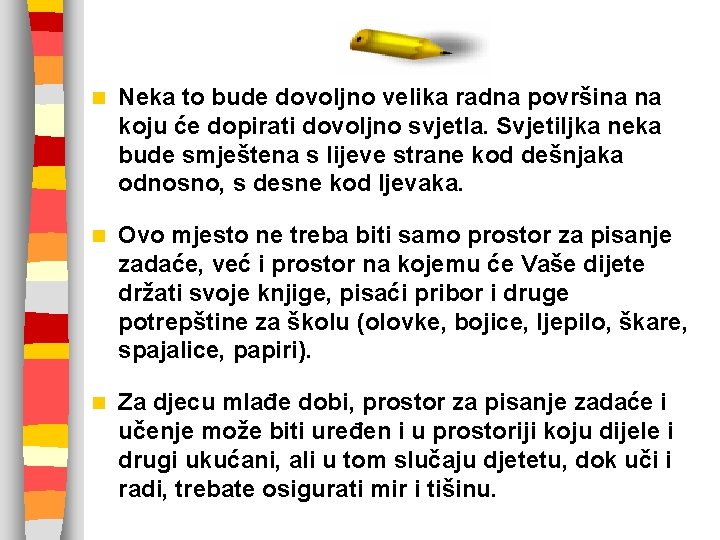 n Neka to bude dovoljno velika radna površina na koju će dopirati dovoljno svjetla.