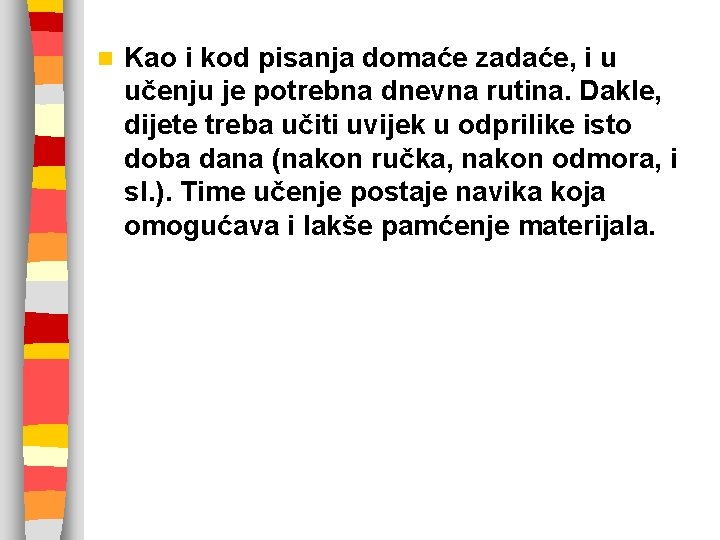 n Kao i kod pisanja domaće zadaće, i u učenju je potrebna dnevna rutina.