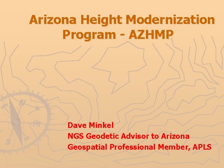 Arizona Height Modernization Program - AZHMP Dave Minkel NGS Geodetic Advisor to Arizona Geospatial