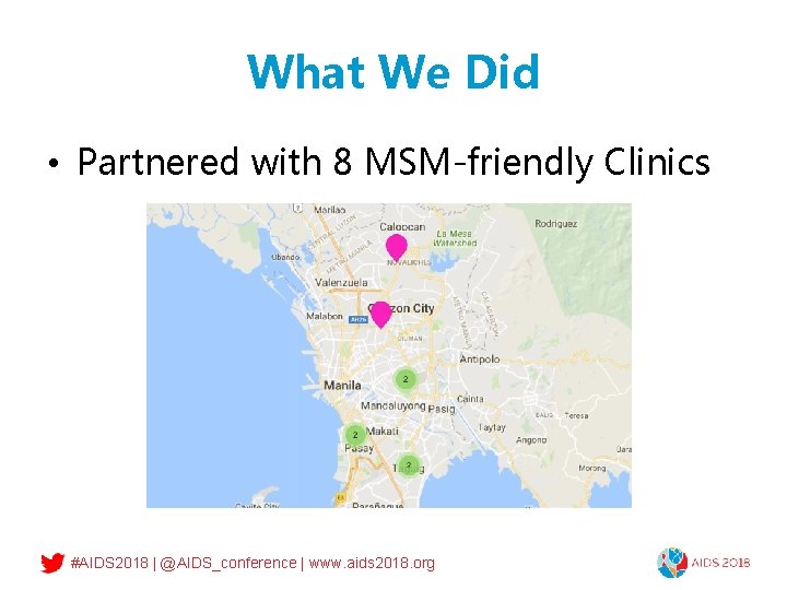 What We Did • Partnered with 8 MSM-friendly Clinics #AIDS 2018 | @AIDS_conference |