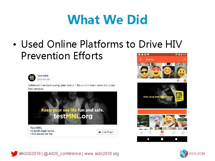 What We Did • Used Online Platforms to Drive HIV Prevention Efforts #AIDS 2018