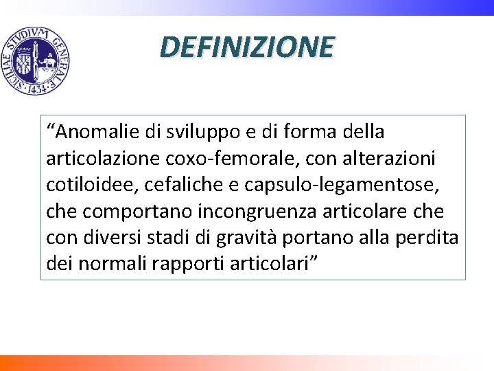 DEFINIZIONE “Anomalie di sviluppo e di forma della articolazione coxo-femorale, con alterazioni cotiloidee, cefaliche