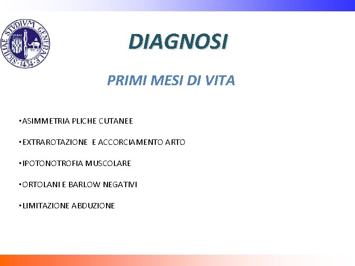 DIAGNOSI PRIMI MESI DI VITA • ASIMMETRIA PLICHE CUTANEE • EXTRAROTAZIONE E ACCORCIAMENTO ARTO