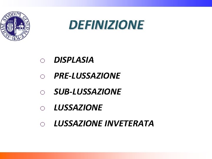 DEFINIZIONE o DISPLASIA o PRE-LUSSAZIONE o SUB-LUSSAZIONE o LUSSAZIONE INVETERATA 