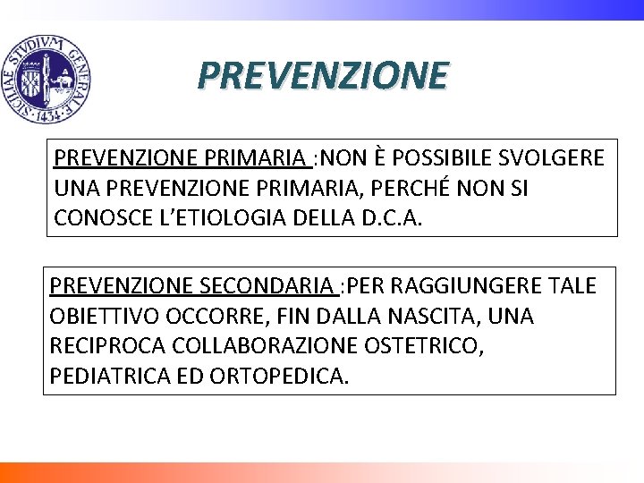 PREVENZIONE PRIMARIA : NON È POSSIBILE SVOLGERE UNA PREVENZIONE PRIMARIA, PERCHÉ NON SI CONOSCE