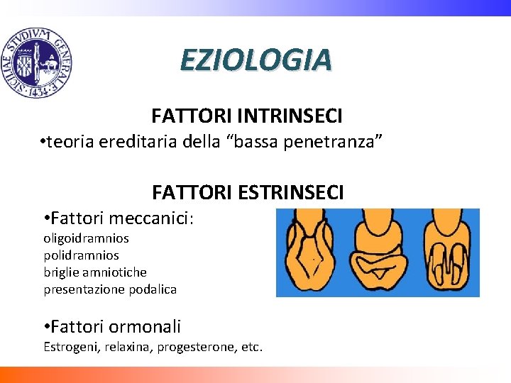 EZIOLOGIA FATTORI INTRINSECI • teoria ereditaria della “bassa penetranza” FATTORI ESTRINSECI • Fattori meccanici: