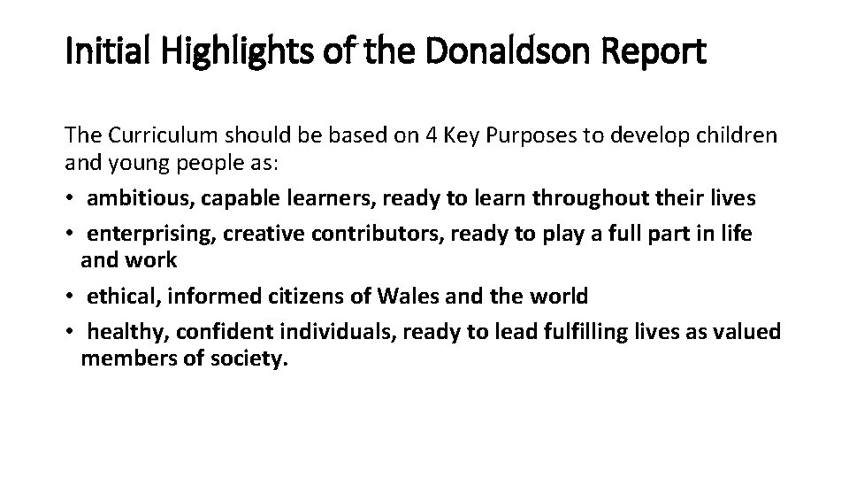 Initial Highlights of the Donaldson Report The Curriculum should be based on 4 Key