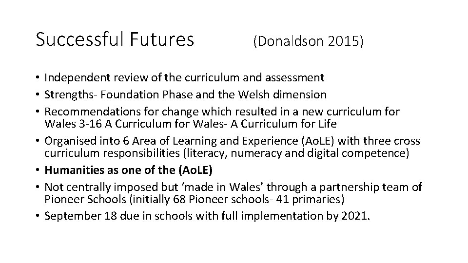 Successful Futures (Donaldson 2015) • Independent review of the curriculum and assessment • Strengths-