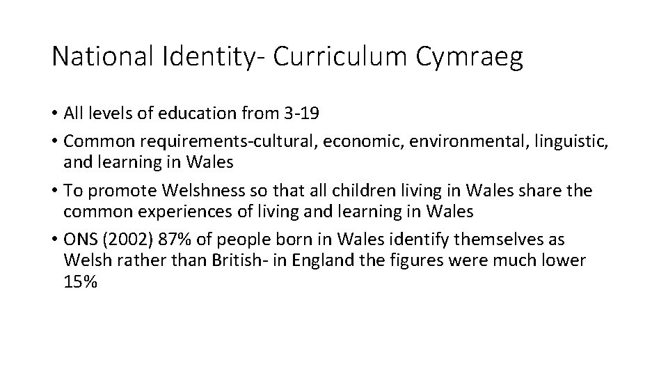 National Identity- Curriculum Cymraeg • All levels of education from 3 -19 • Common