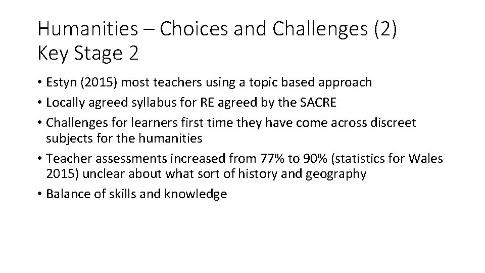 Humanities – Choices and Challenges (2) Key Stage 2 • Estyn (2015) most teachers