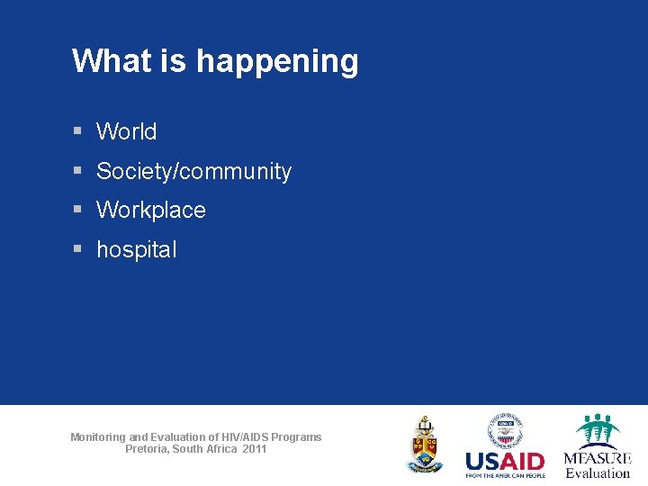 What is happening § World § Society/community § Workplace § hospital Monitoring and Evaluation