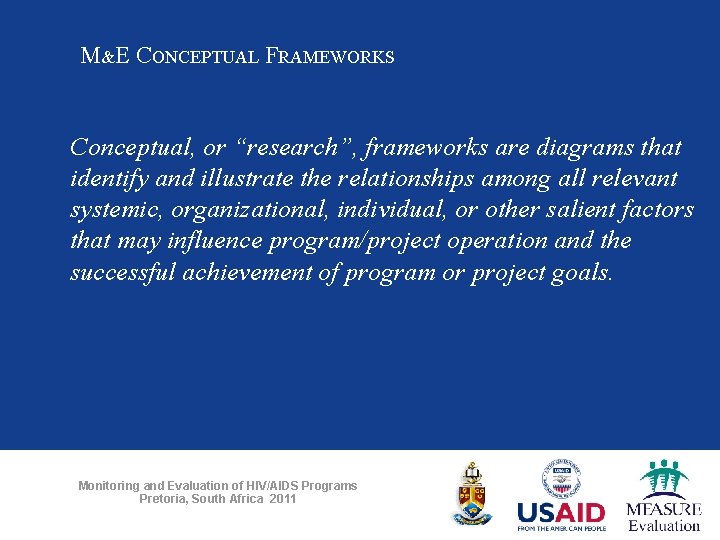 M&E CONCEPTUAL FRAMEWORKS Conceptual, or “research”, frameworks are diagrams that identify and illustrate the