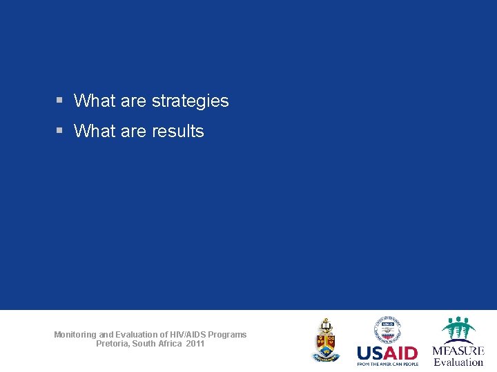 § What are strategies § What are results Monitoring and Evaluation of HIV/AIDS Programs