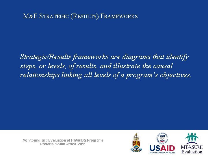 M&E STRATEGIC (RESULTS) FRAMEWORKS Strategic/Results frameworks are diagrams that identify steps, or levels, of