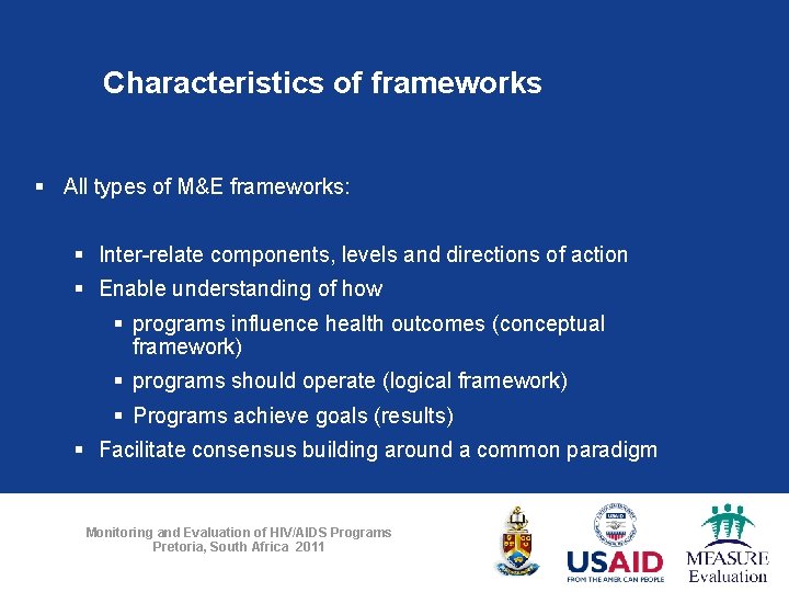 Characteristics of frameworks § All types of M&E frameworks: § Inter-relate components, levels and