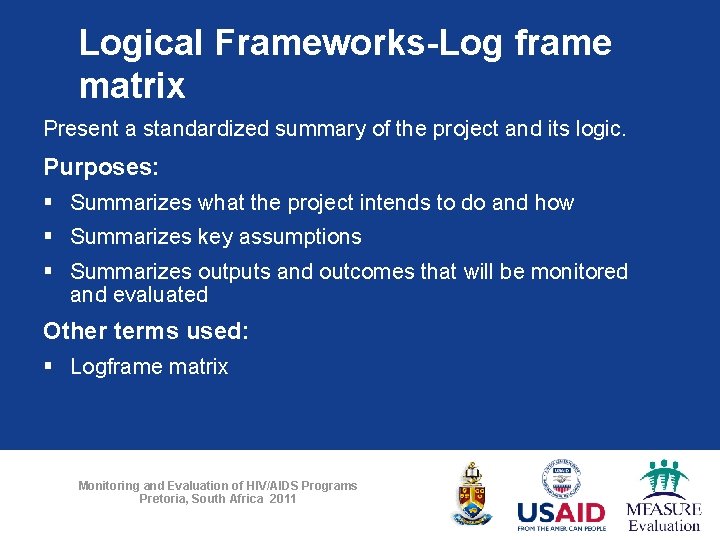 Logical Frameworks-Log frame matrix Present a standardized summary of the project and its logic.