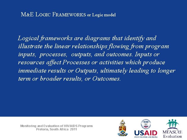 M&E LOGIC FRAMEWORKS or Logic model Logical frameworks are diagrams that identify and illustrate