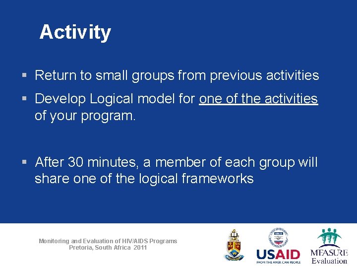 Activity § Return to small groups from previous activities § Develop Logical model for