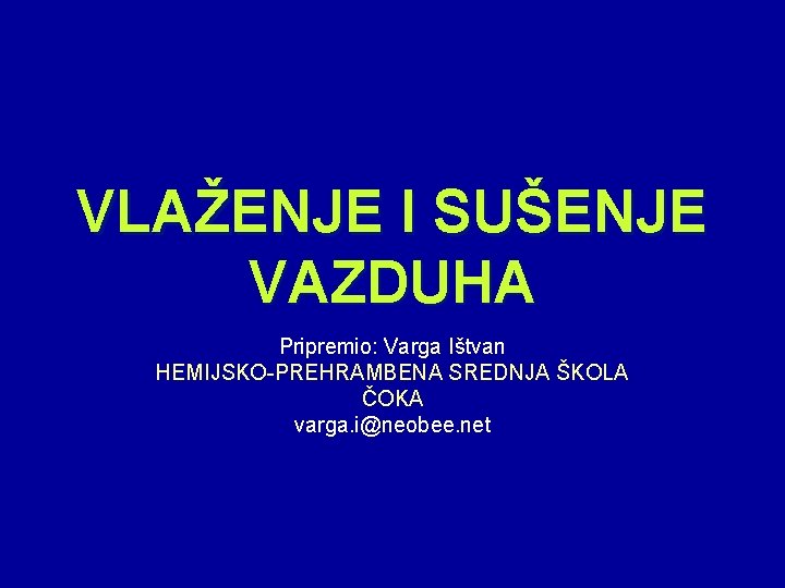 VLAŽENJE I SUŠENJE VAZDUHA Pripremio: Varga Ištvan HEMIJSKO-PREHRAMBENA SREDNJA ŠKOLA ČOKA varga. i@neobee. net