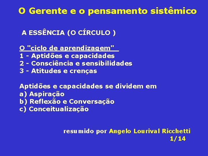 O Gerente e o pensamento sistêmico A ESSÊNCIA (O CÍRCULO ) O "ciclo de