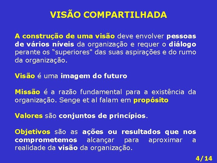 VISÃO COMPARTILHADA A construção de uma visão deve envolver pessoas de vários níveis da