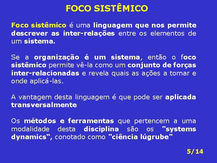 FOCO SISTÊMICO Foco sistêmico é uma linguagem que nos permite descrever as inter-relações entre