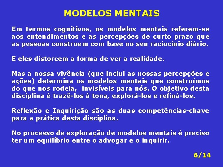 MODELOS MENTAIS Em termos cognitivos, os modelos mentais referem-se aos entendimentos e as percepções