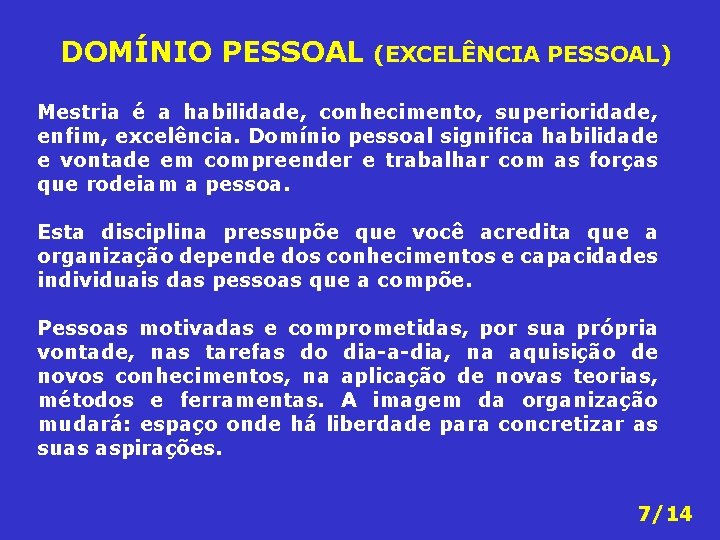 DOMÍNIO PESSOAL (EXCELÊNCIA PESSOAL) Mestria é a habilidade, conhecimento, superioridade, enfim, excelência. Domínio pessoal