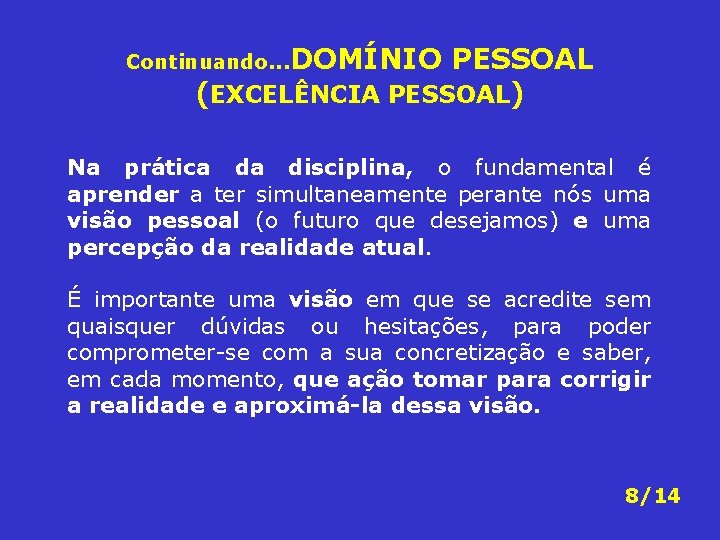 Continuando. . . DOMÍNIO PESSOAL (EXCELÊNCIA PESSOAL) Na prática da disciplina, o fundamental é