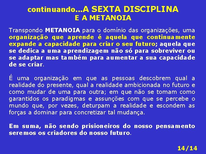 continuando. . . A SEXTA DISCIPLINA E A METANOIA Transpondo METANOIA para o domínio