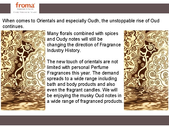 When comes to Orientals and especially Oudh, the unstoppable rise of Oud continues. Many