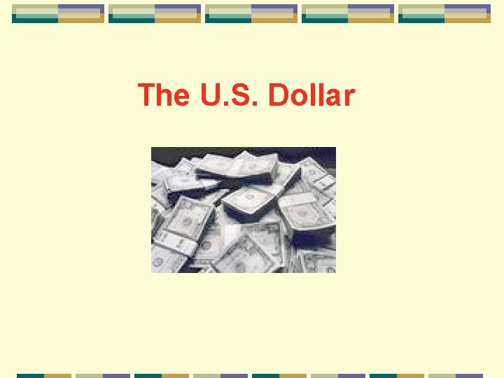 The U. S. Dollar 