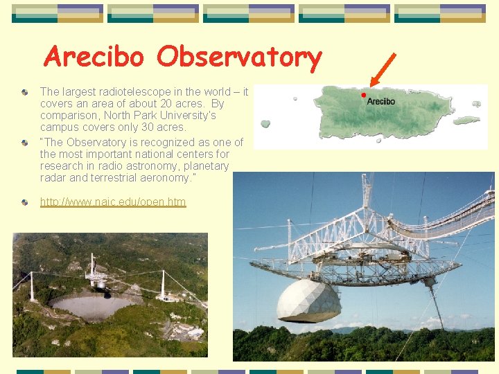 Arecibo Observatory The largest radiotelescope in the world – it covers an area of