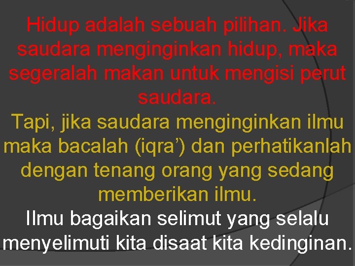 Hidup adalah sebuah pilihan. Jika saudara menginginkan hidup, maka segeralah makan untuk mengisi perut