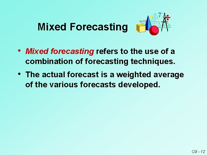 Mixed Forecasting • Mixed forecasting refers to the use of a combination of forecasting Mixed Forecasting • Mixed forecasting refers to the use of a combination of forecasting