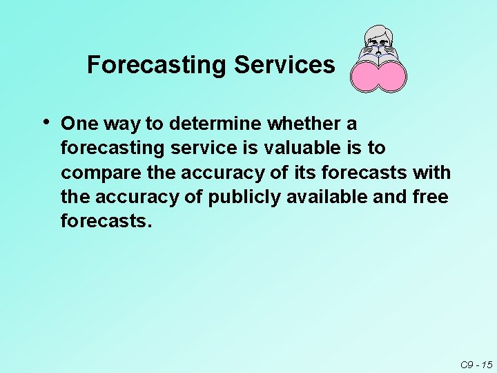 Forecasting Services • One way to determine whether a forecasting service is valuable is Forecasting Services • One way to determine whether a forecasting service is valuable is