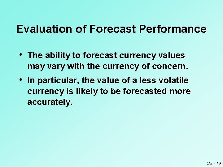 Evaluation of Forecast Performance • The ability to forecast currency values may vary with Evaluation of Forecast Performance • The ability to forecast currency values may vary with
