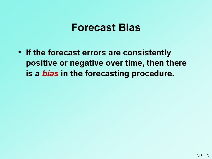 Forecast Bias • If the forecast errors are consistently positive or negative over time, Forecast Bias • If the forecast errors are consistently positive or negative over time,