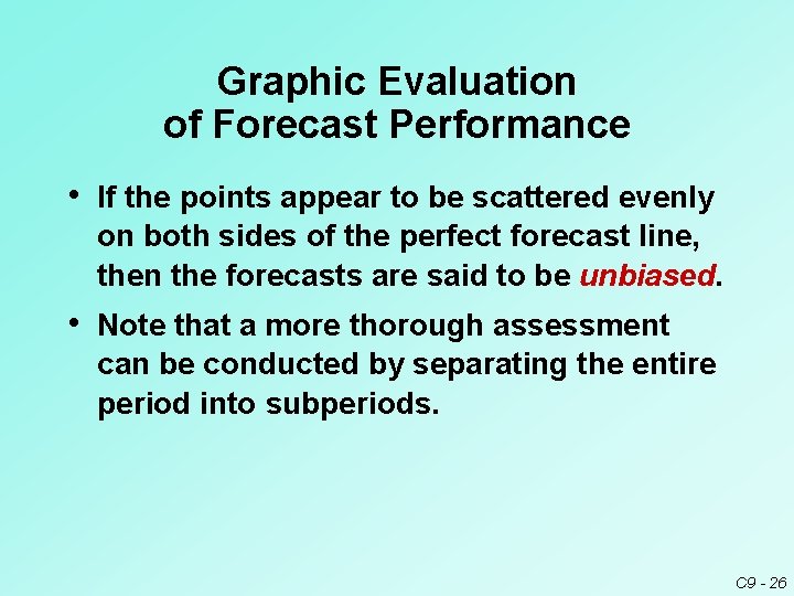 Graphic Evaluation of Forecast Performance • If the points appear to be scattered evenly Graphic Evaluation of Forecast Performance • If the points appear to be scattered evenly