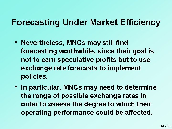Forecasting Under Market Efficiency • Nevertheless, MNCs may still find forecasting worthwhile, since their Forecasting Under Market Efficiency • Nevertheless, MNCs may still find forecasting worthwhile, since their