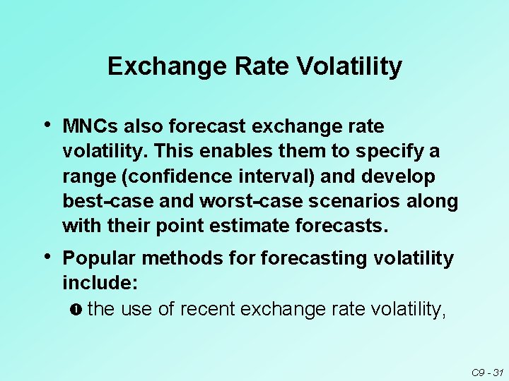 Exchange Rate Volatility • MNCs also forecast exchange rate volatility. This enables them to Exchange Rate Volatility • MNCs also forecast exchange rate volatility. This enables them to
