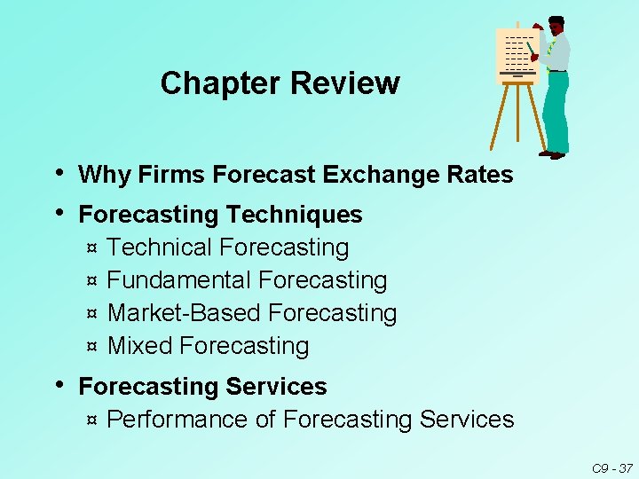 Chapter Review • Why Firms Forecast Exchange Rates • Forecasting Techniques Technical Forecasting ¤ Chapter Review • Why Firms Forecast Exchange Rates • Forecasting Techniques Technical Forecasting ¤