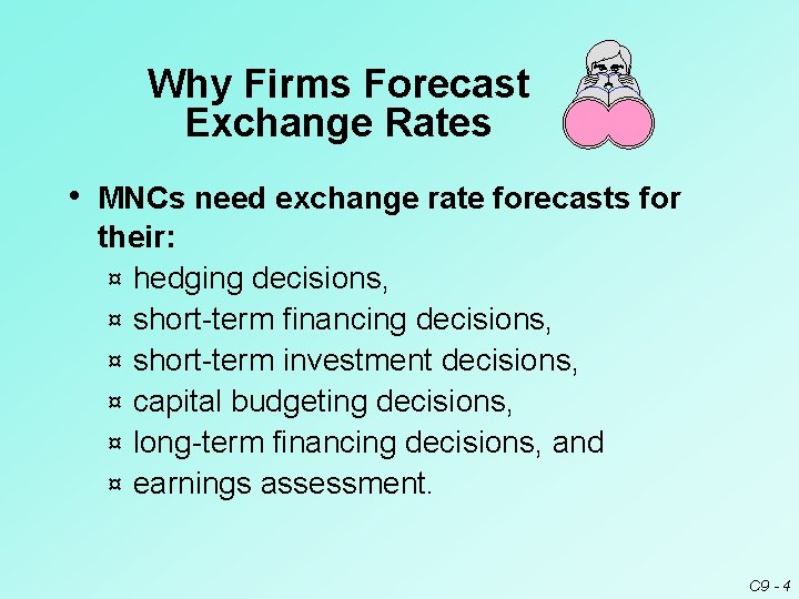 Why Firms Forecast Exchange Rates • MNCs need exchange rate forecasts for their: ¤ Why Firms Forecast Exchange Rates • MNCs need exchange rate forecasts for their: ¤