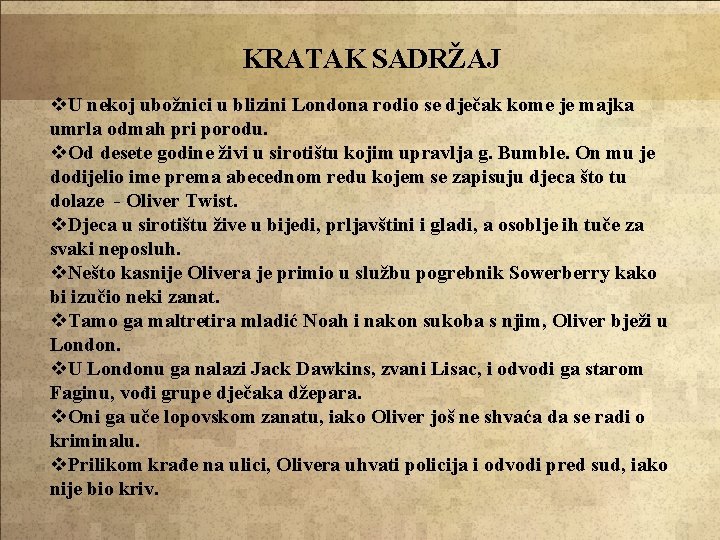 KRATAK SADRŽAJ v. U nekoj ubožnici u blizini Londona rodio se dječak kome je