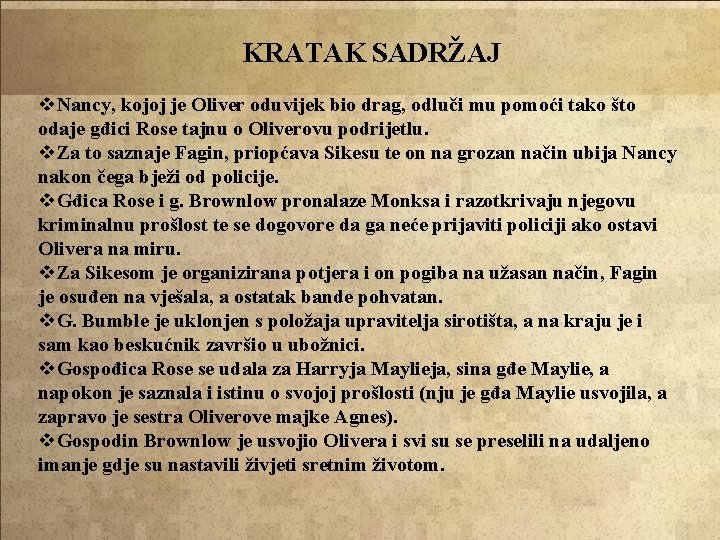 KRATAK SADRŽAJ v. Nancy, kojoj je Oliver oduvijek bio drag, odluči mu pomoći tako